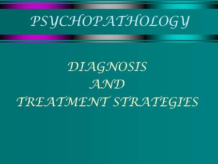 PSYCHOPATHOLOGY DIAGNOSIS AND TREATMENT STRATEGIES.