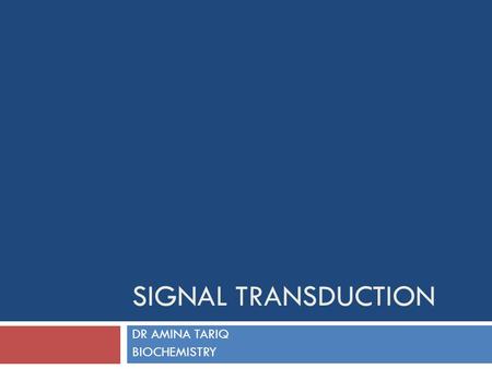 SIGNAL TRANSDUCTION DR AMINA TARIQ BIOCHEMISTRY. Cell-Cell Interactions  For a coordinated function of cells in a tissue, tissues in an organ, organs.