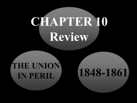 THE UNION IN PERIL CHAPTER 10 Review 1848-1861 When voters in a territory vote on whether or not to have slavery.