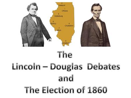 Republican Party Lincoln and Douglas Debates 1858 1.A series of 7 formal political debates 2.Abraham Lincoln and Stephen Douglas were campaigning for.