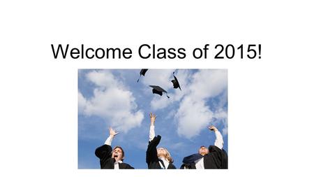 Welcome Class of 2015!. How do I apply to college? How do I apply for financial aid? How do I find out about scholarships? What makes a good application.