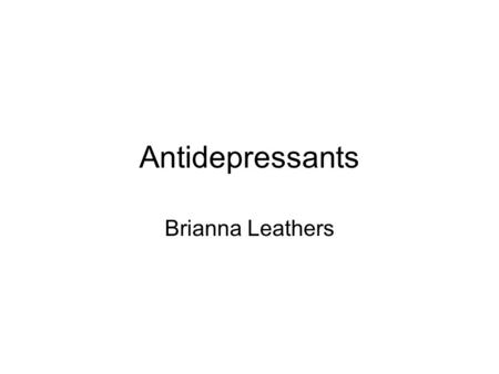 Antidepressants Brianna Leathers. What are antidepressants? An antidepressant is a medication designed to treat or alleviate the symptoms of clinical.