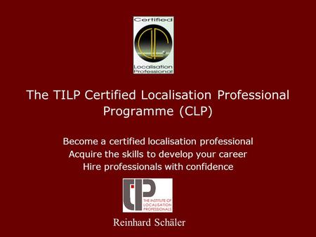 The TILP Certified Localisation Professional Programme (CLP) Become a certified localisation professional Acquire the skills to develop your career Hire.