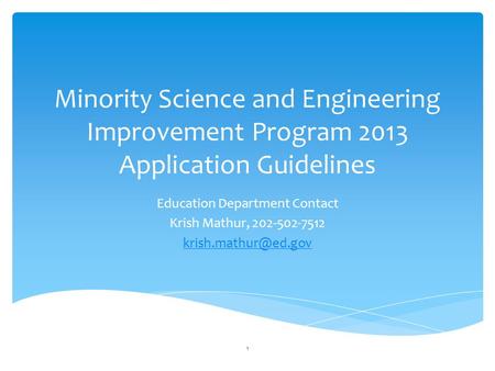 Minority Science and Engineering Improvement Program 2013 Application Guidelines Education Department Contact Krish Mathur, 202-502-7512