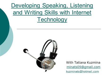Developing Speaking, Listening and Writing Skills with Internet Technology With Tatiana Kuzmina