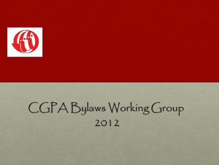CGPA Bylaws Working Group 2012 2012. 3 Options for CGPA 1.To continue as is - if decline in membership and funds continues at present rate – crisis point.