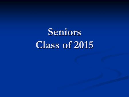 Seniors Class of 2015. Senior Exit Interviews Over the next couple of weeks, you will each be meeting with your counselor individually to discuss your.