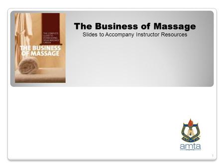 1 The Business of Massage Slides to Accompany Instructor Resources.
