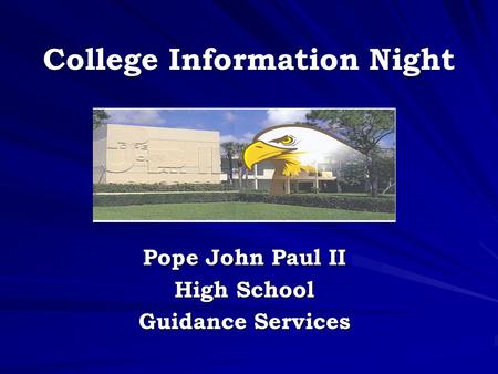 College Information Night Pope John Paul II High School Guidance Services.