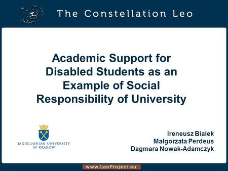 Academic Support for Disabled Students as an Example of Social Responsibility of University Ireneusz Bialek Małgorzata Perdeus Dagmara Nowak-Adamczyk.