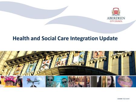 Aberdeen City Council Health and Social Care Integration Update.