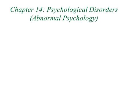 Chapter 14: Psychological Disorders (Abnormal Psychology)