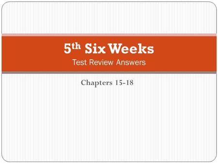 Chapters 15-18 5 th Six Weeks Test Review Answers.