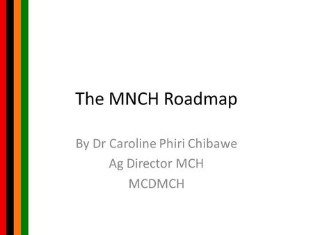 By Dr Caroline Phiri Chibawe Ag Director MCH MCDMCH