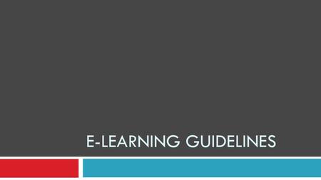 E-LEARNING GUIDELINES. E-learning problem  They are properly designed in terms of graphic design, typography, and grammar. But they are boring. Boring.