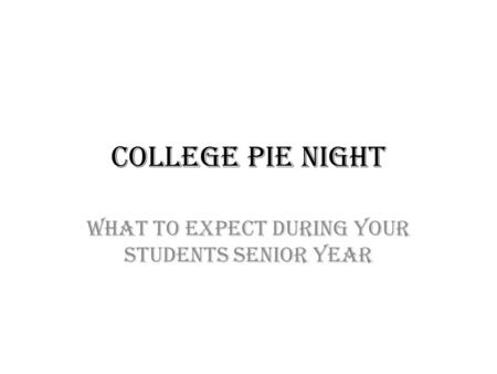 College PIE Night What to expect during your students senior year.