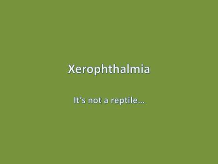 Xerophthalmia, is a Vitamin A deficiency- It is not hereditary- dietary deficiency. However, in a test done with rats, there were some signs that ingesting.