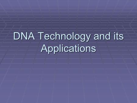 DNA Technology and its Applications. Objective  SB2. Students will analyze how biological traits are passed on to successive generations.  f. Examine.