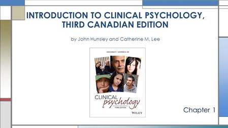 INTRODUCTION TO CLINICAL PSYCHOLOGY, THIRD CANADIAN EDITION by John Hunsley and Catherine M. Lee Chapter 1.