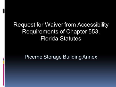 Request for Waiver from Accessibility Requirements of Chapter 553, Florida Statutes Picerne Storage Building Annex.