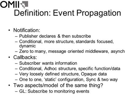 Definition: Event Propagation Notification: –Publisher declares & then subscribe –Conditional, more structure, standards focused, dynamic –Zero to many,