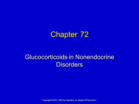 Copyright © 2013, 2010 by Saunders, an imprint of Elsevier Inc. Chapter 72 Glucocorticoids in Nonendocrine Disorders.