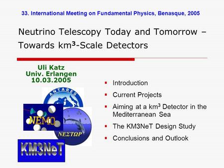 Neutrino Telescopy Today and Tomorrow – Towards km 3 -Scale Detectors  Introduction  Current Projects  Aiming at a km 3 Detector in the Mediterranean.