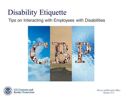 Privacy and Diversity Office January 2014 Disability Etiquette Tips on Interacting with Employees with Disabilities.