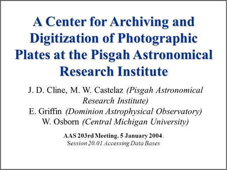 A Center for Archiving and Digitization of Photographic Plates at the Pisgah Astronomical Research Institute J. D. Cline, M. W. Castelaz (Pisgah Astronomical.