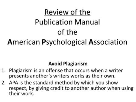 Review of the Publication Manual of the American Psychological Association Avoid Plagiarism Plagiarism is an offense that occurs when a writer presents.