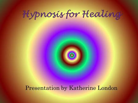 Presentation by Katherine London. What is Hypnosis? Hypnosis is a state of high levels of concentration and attention in combination with a temporary.