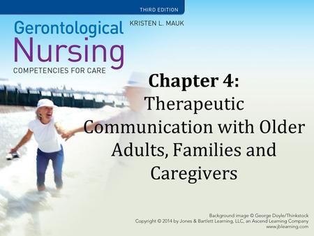 Learning Objectives State the importance of communication with older adults. Identify effective and ineffective communication strategies. Understand how.