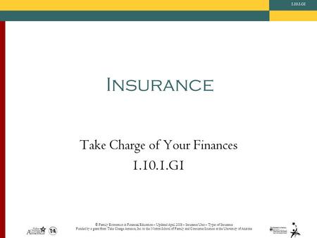 © Family Economics & Financial Education – Updated April 2008 – Insurance Unit – Types of Insurance Funded by a grant from Take Charge America, Inc. to.