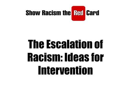 The Escalation of Racism: Ideas for Intervention.