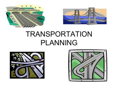 TRANSPORTATION PLANNING. TOPICS 1.ROADS AND PUBLIC GOODS 2.RATIONALE TO JUSTIFY ROAD BUILDING 3.URBAN PLANNING AND TRAFFIC CONGESTION (UNINTENDED CONSEQUENCES)