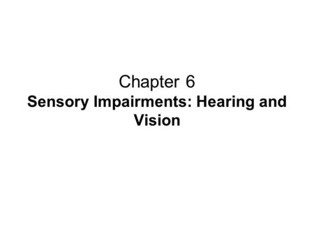 Chapter 6 Sensory Impairments: Hearing and Vision