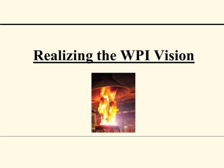 Realizing the WPI Vision.  FPE Academic Department  Strategic Plan  New Mission: Engineering and Public Policy  Full Curriculum Development  Launched.