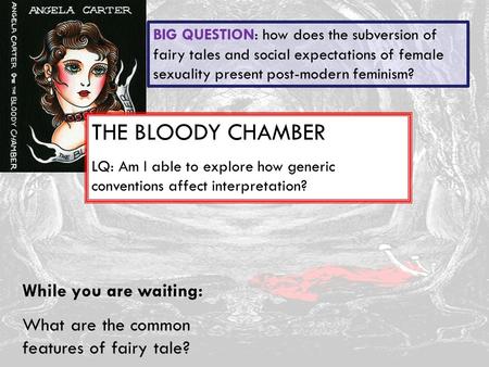 THE BLOODY CHAMBER While you are waiting: