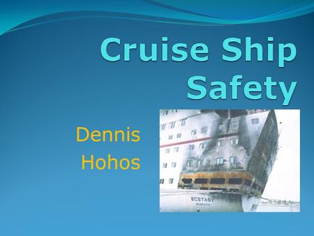 Cruise Ship Safety Dennis Hohos.