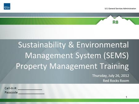 1 Sustainability & Environmental Management System (SEMS) Property Management Training Thursday, July 26, 2012 Red Rocks Room Call-In #: ______________.
