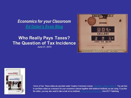Economics for your Classroom Ed Dolan’s Econ Blog Who Really Pays Taxes? The Question of Tax Incidence June 21, 2014 Ed Dolan’s Econ Blog Terms of Use: