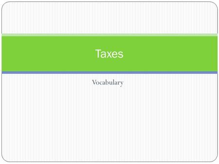 Vocabulary Taxes. Ability to pay - The belief that people should be taxed according to their ability to pay; regardless of the benefits they receive.