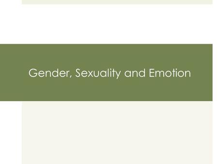 Gender, Sexuality and Emotion