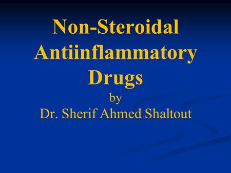 Non-Steroidal Antiinflammatory Drugs by Dr. Sherif Ahmed Shaltout.