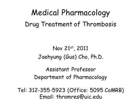 Nov 21 st, 2011 Jaehyung (Gus) Cho, Ph.D. Assistant Professor Department of Pharmacology Tel: 312-355-5923 (Office: 5095 CoMRB)