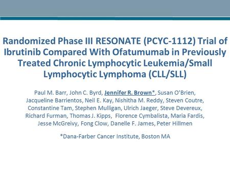 Randomized Phase III RESONATE (PCYC-1112) Trial of Ibrutinib Compared With Ofatumumab in Previously Treated Chronic Lymphocytic Leukemia/Small Lymphocytic.