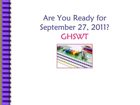 Are You Ready for September 27, 2011? GHSWT