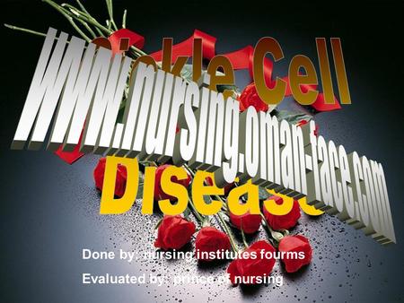 Done by: nursing institutes fourms Evaluated by: prince of nursing.
