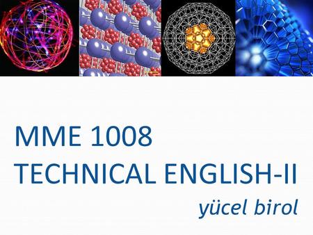 MME 1008 TECHNICAL ENGLISH-II yücel birol. You will often need to use purpose, reason and result clauses in your written and spoken work at university.