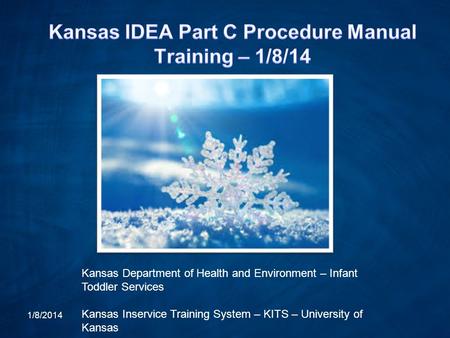 Kansas Department of Health and Environment – Infant Toddler Services Kansas Inservice Training System – KITS – University of Kansas 1/8/2014.
